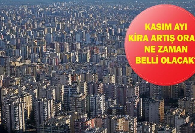 Kasım ayı kira artış oranında son durum ne? 2025 Kasım ayı kira artış oranı ne zaman belli olacak?